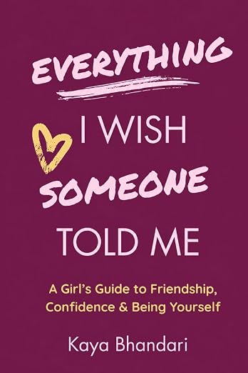 Cover of 'Everything I Wish Someone Told Me: A Girl's Guide to Friendship, Confidence & Being Yourself' by Kaya Bhandari
